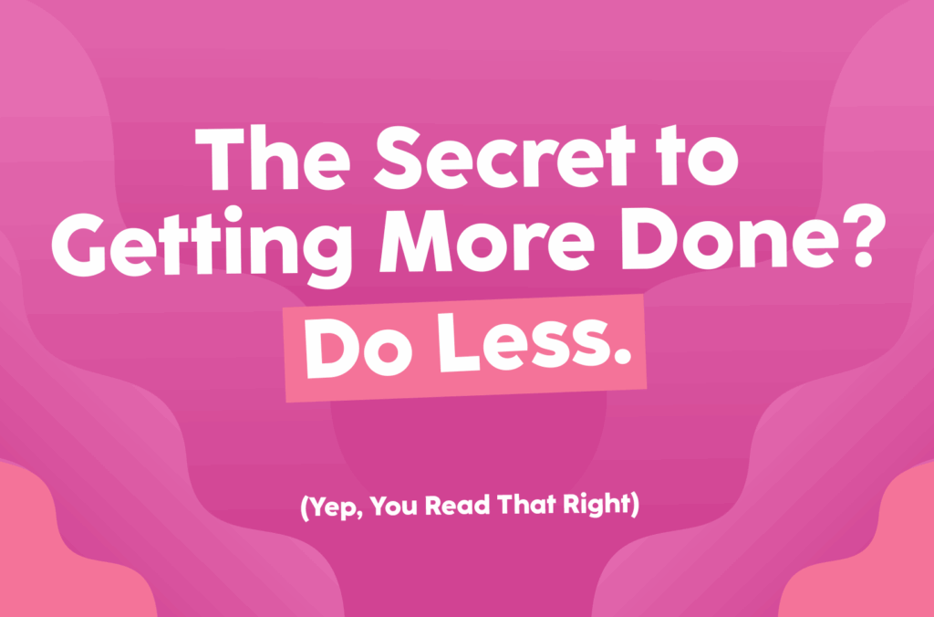 The-Secret-to-Getting-More-Done-Do-Less.-(Yep,-You-Read-That-Right)- The-Savvy-Working-Mom