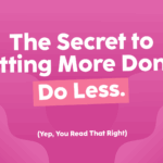 The-Secret-to-Getting-More-Done-Do-Less.-(Yep,-You-Read-That-Right)- The-Savvy-Working-Mom