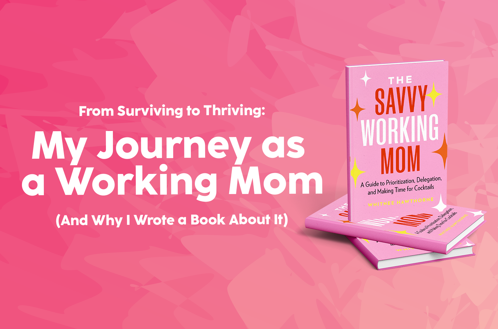 You are currently viewing From Surviving to Thriving: My Journey as a Working Mom (And Why I Wrote a Book About It)