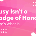 Busy-Isn’t-a-Badge-of-Honor—Here’s-What-Is-The-Savvy-Working-Mom