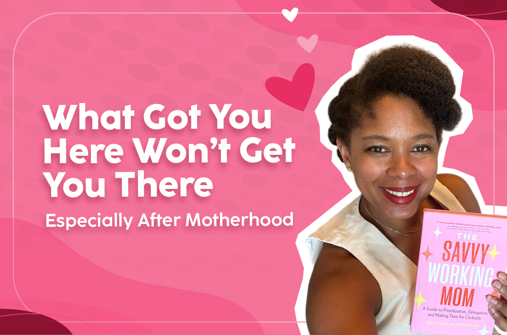 Read more about the article What Got You Here Won’t Get You There—Especially After Motherhood