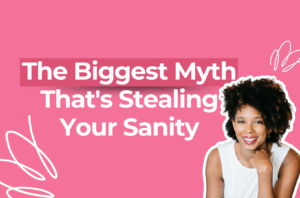 Read more about the article The Biggest Myth That’s Stealing Your Sanity
