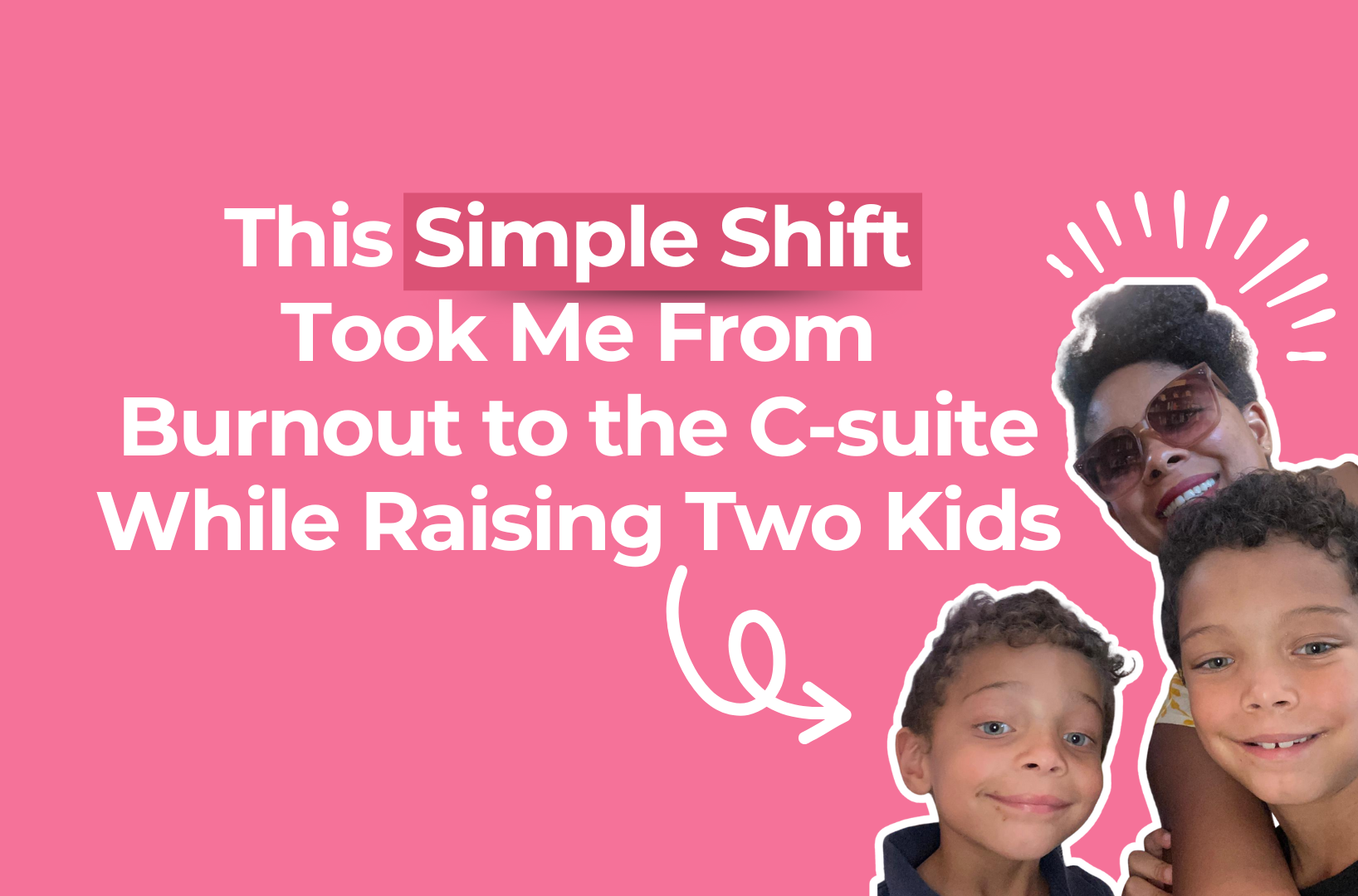 Read more about the article This Simple Shift Took Me From Burnout to the C-suite While Raising Two Kids