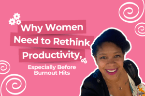 Read more about the article Why Women Need to Rethink Productivity, Especially Before Burnout Hits