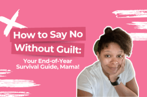 Read more about the article How to Say No Without Guilt: Your End-of-Year Survival Guide, Mama