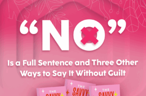 Read more about the article “No” Is a Full Sentence and Three Other Ways to Say It Without Guilt