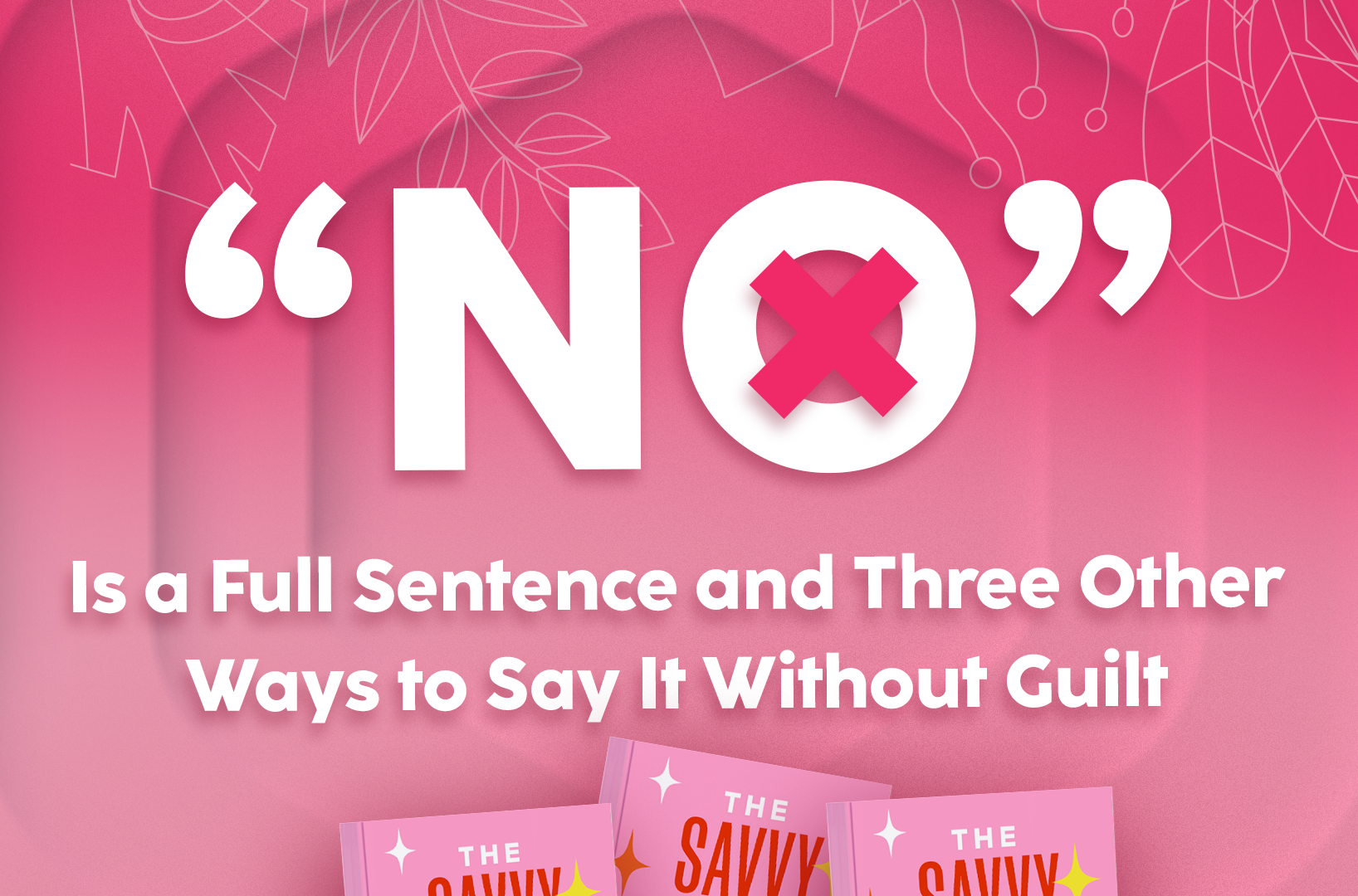 You are currently viewing “No” Is a Full Sentence and Three Other Ways to Say It Without Guilt